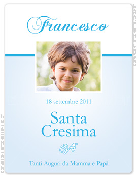 Etichetta Vino
Francesco
18 settembre 2011
Santa
Cresima
Tanti Auguri da Mamma e Papà Etichetta Vino
Francesco
18 settembre 2011
Santa
Cresima
Tanti Auguri da Mamma e Papà