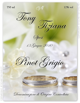 Etichetta Vino
750 ml
12% vol
Tony
Tiziana
Sposi
13 Giugno 2010
Pinot Grigio
Denominazione di Origine Controllata