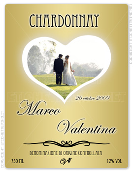 Etichetta Vino
CHARDONNAY
26 ottobre 2010
Marco
Valentina
DENOMINAZIONE DI ORIGINE CONTROLLATA
750 ml
12% vol Etichetta Vino
CHARDONNAY
26 ottobre 2010
Marco
Valentina
DENOMINAZIONE DI ORIGINE CONTROLLATA
750 ml
12% vol