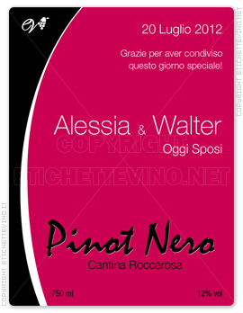 Etichetta Vino
20 Luglio 2012
Grazie per aver condiviso
questo giorno speciale!
Alessia & Walter
Oggi Sposi
Pinot Nero
Cantina Roccarosa
750 ml
12% vol Etichetta Vino
20 Luglio 2012
Grazie per aver condiviso
questo giorno speciale!
Alessia & Walter
Oggi Sposi
Pinot Nero
Cantina Roccarosa
750 ml
12% vol