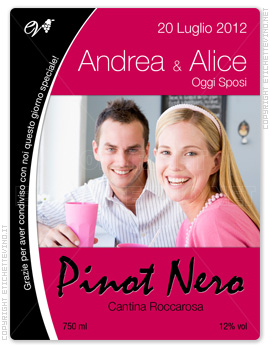 Etichetta Vino
Grazie per aver condiviso questo giorno speciale!
20 Luglio 2012
Andrea & Alice
Oggi Sposi
Pinot Nero
Cantina Roccarosa
750 ml
12% vol Etichetta Vino
Grazie per aver condiviso questo giorno speciale!
20 Luglio 2012
Andrea & Alice
Oggi Sposi
Pinot Nero
Cantina Roccarosa
750 ml
12% vol