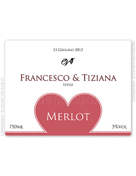 Etichetta Vino
13 Giugno 2012
Francesco & Tiziana
Sposi
Merlot
750ml
5%vol Etichetta Vino
13 Giugno 2012
Francesco & Tiziana
Sposi
Merlot
750ml
5%vol
